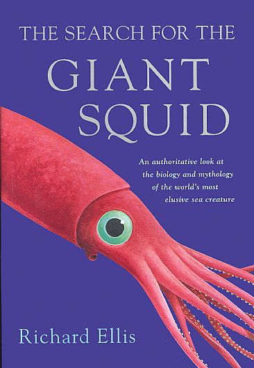 The Search for the Giant Squid - Architeuthis by Richard Ellis