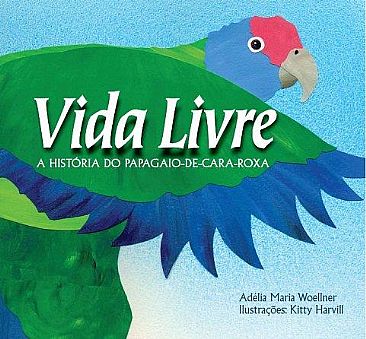 Vida Livre - A Histria do Papagaio-de-Cara-Roxa - The endangered Red-tailed Parrot of Brazil by Kitty Harvill